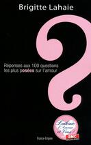 Couverture du livre « Réponses aux 100 questions les plus posées sur l'amour » de Brigitte Lahaie aux éditions France-empire