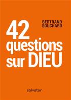Couverture du livre « 42 questions sur Dieu » de Bertrand Souchard aux éditions Salvator