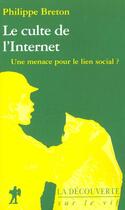 Couverture du livre « Le culte de l'Internet ; une menace pour le lien social ? » de Philippe Breton aux éditions La Decouverte