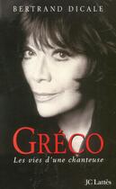 Couverture du livre « Gréco ; les vies d'une chanteuse » de Bertrand Dicale aux éditions Lattes