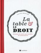 Couverture du livre « La table et le droit ; 50 grandes décisions de justice en droit alimentaire, culinaire et de la gastronomie » de Jean-Paul Branlard aux éditions Lexisnexis