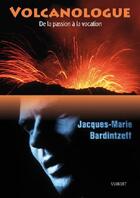 Couverture du livre « Volcanologue ; de la passion à la vocation » de Bardintzeff J-M. aux éditions De Boeck Superieur