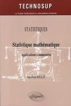Couverture du livre « Statistiques mathematiques ; applications commentés ; statistiques niveau b » de Sebastien Boulay aux éditions Ellipses