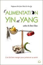 Couverture du livre « L'alimentation Yin et Yang selon le Dien Chan ; l'art de bien manger pour préserver sa santé » de Bui Quoc Chau et Yen Zys Le aux éditions Grancher
