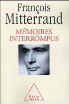 Couverture du livre « Mémoires interrompus » de Francois Mitterrand aux éditions Odile Jacob