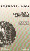 Couverture du livre « Les espaces humides - le droit entre protection et exploitation des territoires » de Raphael Romi aux éditions L'harmattan