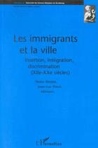 Couverture du livre « Les immigrants et la ville ; insertion, intégration, discrimination (XII-XX siècles) » de Denis Menjot et Jean-Luc Pinol aux éditions L'harmattan