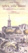 Couverture du livre « Arles, ville sainte - les eglises celebres et oubliees » de Collectif/Baudat aux éditions Actes Sud