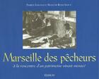 Couverture du livre « Marseille des pecheurs ; à la rencontre d'un patrimoine menacé » de Patrick Fancello aux éditions Edisud