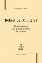 Couverture du livre « Robert de Bonnières : Vie et tourments d'un homme de lettres 