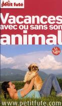 Couverture du livre « GUIDE PETIT FUTE ; THEMATIQUES ; vacances avec ou sans son animal » de  aux éditions Le Petit Fute