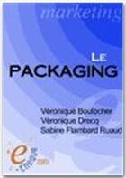 Couverture du livre « Le packaging » de Veronique Boulocher aux éditions E-theque