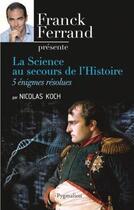 Couverture du livre « La science au secours de l'histoire ; 5 énigmes résolues » de Nicolas Koch aux éditions Pygmalion