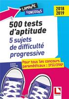 Couverture du livre « 500 tests d'aptitude ; 5 épreuves complètes de difficulté progressive (édition 2018/2019) » de Andre Combres aux éditions Lamarre