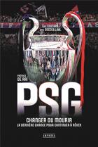 Couverture du livre « PSG ; changer ou mourir : la dernière chance pour continuer à rêver » de Eric Coutard et Soccer Link aux éditions Amphora