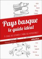 Couverture du livre « Pays Basque ; le guide idéal » de Christophe Berliocchi aux éditions Atlantica