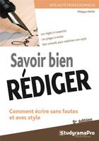 Couverture du livre « Savoir bien rédiger ; comment écrire sans fautes et avec style ; les règles à respecter, les pièges à éviter, des conseils pour maîtriser son style (5e édition) » de Philippe Payen aux éditions Studyrama