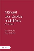 Couverture du livre « Manuel des sûretés mobilières (6e édition) » de Jean Caeymaex et Thierry Cavenaile aux éditions Larcier