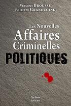 Couverture du livre « Les nouvelles affaires criminelles politiques » de Vincent Brousse aux éditions De Boree