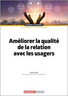 Couverture du livre « Améliorer la qualité de la relation avec les usagers » de Bruno Carlier aux éditions Territorial