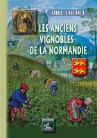 Couverture du livre « Les anciens vignobles de la Normandie » de Abbe Cochet aux éditions Editions Des Regionalismes