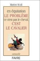 Couverture du livre « En équitation le problème ce n'est pas le cheval, c'est le cavalier » de Marion Scali aux éditions Favre