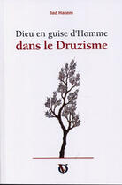 Couverture du livre « Dieu en guise d'homme dans le druzisme » de Jad Hatem aux éditions Albouraq