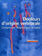 Couverture du livre « Douleurs d'origine vertébrale ; comprendre, diagnostiquer et traiter » de Maigne-R aux éditions Elsevier-masson