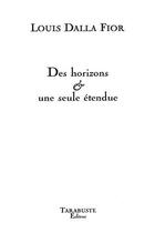 Couverture du livre « Des horizons & une seule etendue - louis dalla fior » de Louis Dalla Fior aux éditions Tarabuste