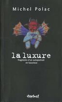 Couverture du livre « La luxure ; fragments d'un autoportrait en luxurieux » de Michel Polac aux éditions Textuel
