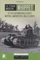 Couverture du livre « Le char moyen Whippet ; et les automitrailleuses Austin, Lanchester, Rolls Royce » de Yves Buffetaut aux éditions Ysec