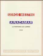 Couverture du livre « Ainadamar ; la fontaine aux larmes » de Serge Mestre aux éditions Sabine Wespieser