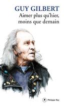 Couverture du livre « Aimer plus qu'hier, moins que demain » de Guy Gilbert aux éditions Philippe Rey