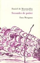 Couverture du livre « Secondes de potier » de Daniel De Montmolin et Jean-Gilles Badaire aux éditions Fata Morgana