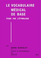 Couverture du livre « Le vocabulaire médical de base ; étude par l'étymologie » de Marie Bonvalot aux éditions Oip