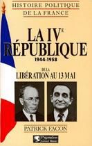 Couverture du livre « La IV république 1944-1958 ; de la Libération au 13 mai » de Patrick Facon aux éditions Pygmalion