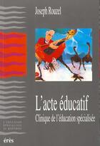Couverture du livre « L'acte educatif » de Joseph Rouzel aux éditions Eres