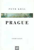 Couverture du livre « Prague » de Petr Kral aux éditions Champ Vallon