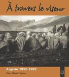 Couverture du livre « À travers le viseur ; Algérie, 1955-1962 » de Claire Mauss-Copeaux aux éditions Aedelsa