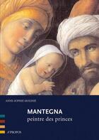 Couverture du livre « Mantegna, peintre des princes » de Anne-Sophie Molinie aux éditions A Propos