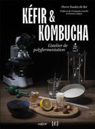 Couverture du livre « Kéfir & Kombucha : l'atelier de polyfermentation » de Pierre Faudot Dit Bel aux éditions Uqbar