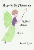 Couverture du livre « La petite fée Clémentine t.3 ; la forêt magique » de Pascale Denis aux éditions Denis Pascale
