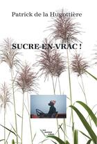 Couverture du livre « Sucre-en-vrac ! » de Patrick De La Hugottiere aux éditions Les Auteurs Libres