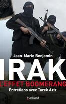 Couverture du livre « Irak, l'effet boomerang ; entretiens avec Tarek Azis » de Jean-Marie Benjamin aux éditions Balland