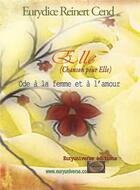 Couverture du livre « Elle, (hymne à l'amour et à la femme) » de Eurydice Reinert aux éditions Euryuniverse.com