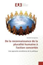 Couverture du livre « De la reconnaissance de la pluralité humaine à l'action concertée : Une approche arendtienne de la politique » de Barnabé Hounguevou aux éditions Editions Universitaires Europeennes