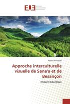 Couverture du livre « Approche interculturelle visuelle de sana'a et de besancon » de Al-Aubali-F aux éditions Editions Universitaires Europeennes