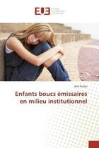 Couverture du livre « Enfants boucs emissaires en milieu institutionnel » de Rudaz Jairo aux éditions Editions Universitaires Europeennes