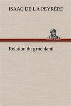 Couverture du livre « Relation du groenland » de Isaac De La Peyrère aux éditions Tredition