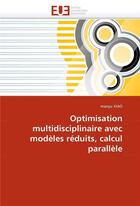 Couverture du livre « Optimisation multidisciplinaire avec modeles reduits, calcul parallele » de Xiao-M aux éditions Editions Universitaires Europeennes